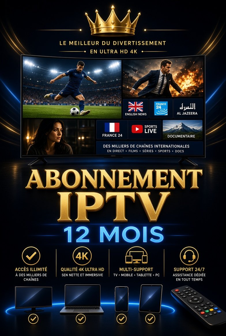 Abonnement IPTV 12 mois - Qualité 4K, chaînes internationales et live sports
