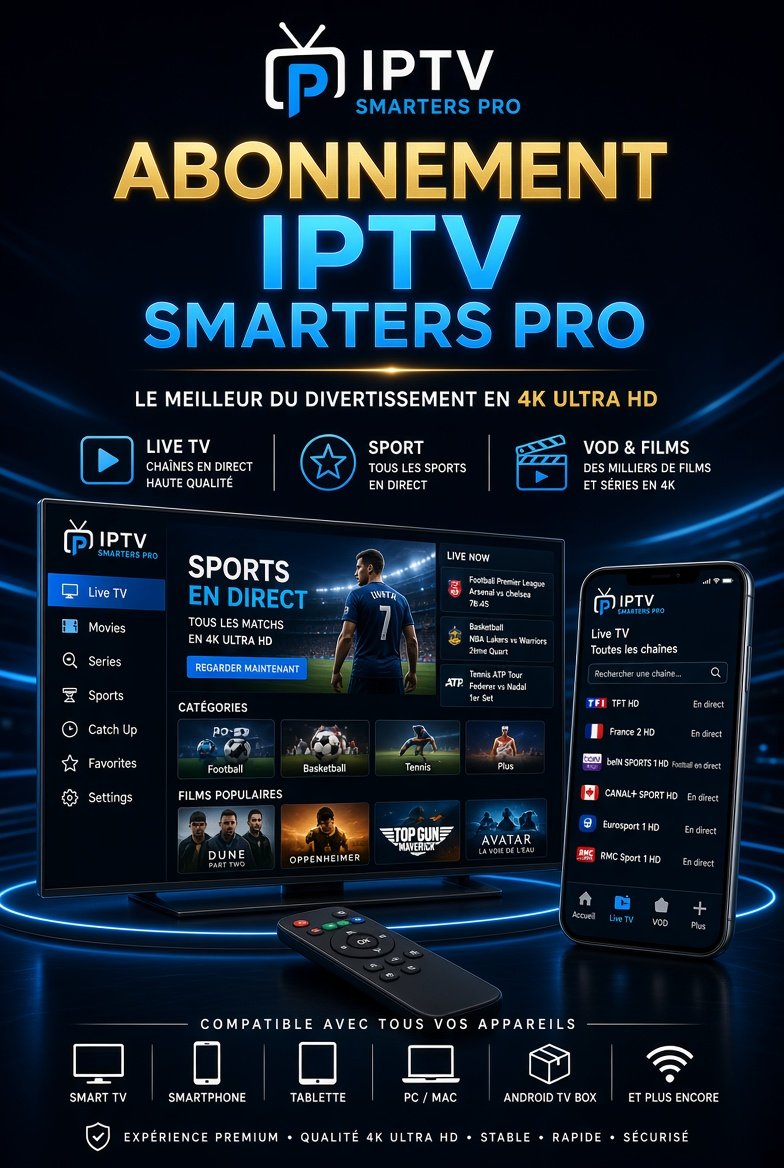 Abonnement IPTV Smarters Pro - Qualité 4K, live TV et VOD illimités